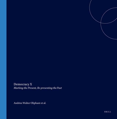 Democracy X: Marking the Present, Re-Presenting the Past - Oliphant, Andries (Editor), and Delius, Peter (Editor), and Meltzer, Lalou (Editor)