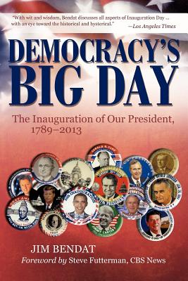 Democracy's Big Day: The Inauguration of Our President, 1789-2013 - Bendat, Jim