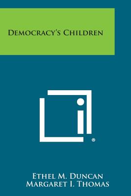 Democracy's Children - Duncan, Ethel M, and DuBois, Rachel Davis (Introduction by)