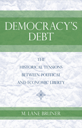 Democracy's Debt: The Historical Tensions Between Political and Economic Liberty