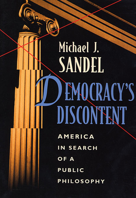 Democracy's Discontent: America in Search of a Public Philosophy - Sandel, Michael J