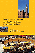 Democratic Accountability and the Use of Force in International Law - Ku, Charlotte (Editor), and Jacobson, Harold K (Editor)