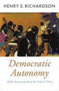 Democratic Autonomy: Public Reasoning about the Ends of Policy