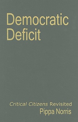 Democratic Deficit: Critical Citizens Revisited - Norris, Pippa