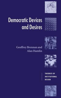 Democratic Devices and Desires - Brennan, Geoffrey, and Hamlin, Alan