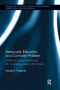 Democratic Education as a Curricular Problem: Historical Consciousness and the Moralizing Limits of the Present