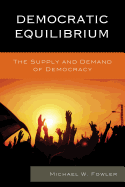 Democratic Equilibrium: The Supply and Demand of Democracy