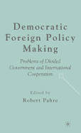 Democratic Foreign Policy Making: Problems of Divided Government and International Cooperation