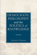 Democratic Philosophy and the Politics of Knowledge