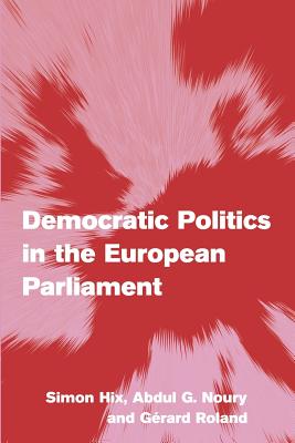 Democratic Politics in the European Parliament - Hix, Simon, and Noury, Abdul G., and Roland, Grard