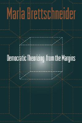 Democratic Theorizing from the Margins - Brettschneider, Marla, PhD