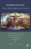 Democratic Transformations: Eight Conflicts in the Negotiation of American Identity