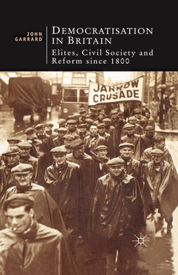 Democratisation in Britain: Elites, Civil Society and Reform Since 1800 - Garrard, John