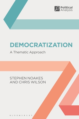 Democratization: A Thematic Approach - Noakes, Stephen, and Wilson, Chris