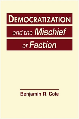 Democratization and the Mischief of Faction - Cole, Benjamin R.