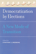 Democratization by Elections: A New Mode of Transition