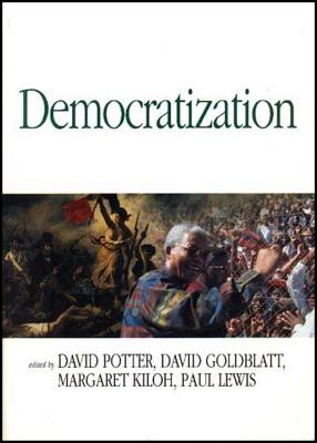 Democratization: Essays on Ethnics and Politics - Potter, David (Editor), and Goldblatt, David (Editor), and Kiloh, Margaret (Editor)