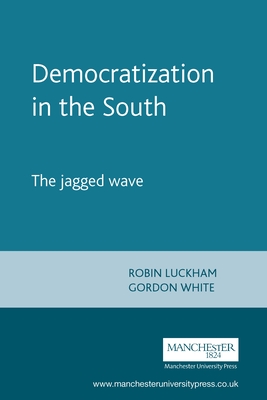 Democratization in the South - Luckham, Robin (Editor), and White, Gordon (Editor)