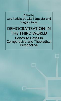 Democratization in the Third World: Concrete Cases in Comparative and Theoretical Perspective - Rudebeck, Lars, and Trnquist, Olle, and Rojas, Virgilio