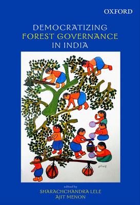 Democratizing Forest Governance in India - Lele, Sharachchandra (Editor), and Menon, Ajit (Editor)