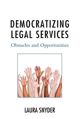 Democratizing Legal Services: Obstacles and Opportunities - Snyder, Laura, (Lawyer)