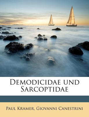 Demodicidae Und Sarcoptidae - Kramer, Paul, and Canestrini, Giovanni