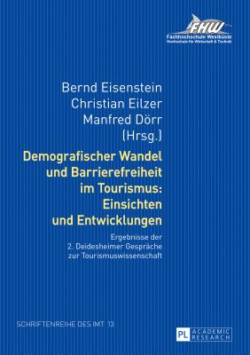 Demografischer Wandel Und Barrierefreiheit Im Tourismus: Einsichten Und Entwicklungen: Ergebnisse Der 2. Deidesheimer Gespraeche Zur Tourismuswissenschaft - Eisenstein, Bernd (Editor), and Eilzer, Christian (Editor), and Drr, Manfred (Editor)