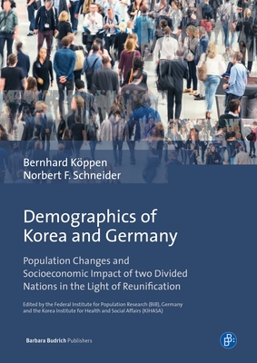 Demographics of Korea and Germany: Population Changes and Socioeconomic Impact of two Divided Nations in the Light of Reunification - Kppen, Bernhard, and Schneider, Norbert F.