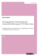 Demographische Entwicklung der Guaran?-Bevlkerung der TCO Itika Guasu: Darstellung, Analyse und Projektion der demographischen Situation der indigenen Guaran? in Itaka Guas