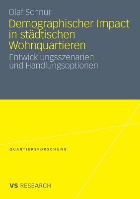 Demographischer Impact in Stadtischen Wohnquartieren: Entwicklungsszenarien Und Handlungsoptionen - Schnur, Olaf