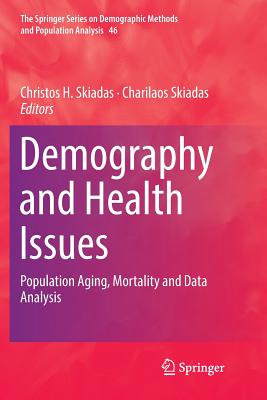 Demography and Health Issues: Population Aging, Mortality and Data Analysis - Skiadas, Christos H (Editor), and Skiadas, Charilaos (Editor)