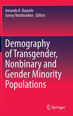 Demography of Transgender, Nonbinary and Gender Minority Populations - Baumle, Amanda K. (Editor), and Nordmarken, Sonny (Editor)
