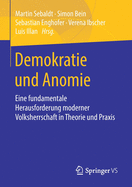 Demokratie Und Anomie: Eine Fundamentale Herausforderung Moderner Volksherrschaft in Theorie Und Praxis