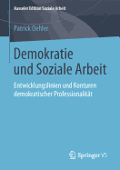 Demokratie Und Soziale Arbeit: Entwicklungslinien Und Konturen Demokratischer Professionalit?t