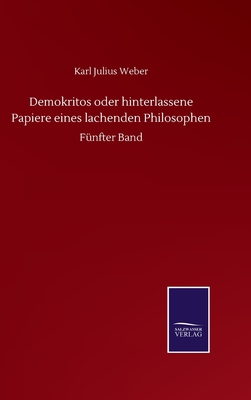 Demokritos oder hinterlassene Papiere eines lachenden Philosophen: F?nfter Band - Weber, Karl Julius