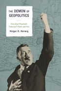 Demon of Geopolitics: How Karl Haushofer "Educated" Hitler and Hess
