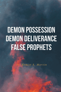 Demon Possession Demon Deliverance False Prophets