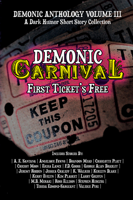 Demonic Carnival: First Ticket's Free - Publications, 4 Horsemen (Compiled by), and Santana, A E, and Fawns, Angelique