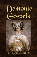 Demonic Gospels: The Truth about the Gnostic Gospels