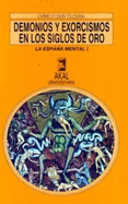 Demonios Y Exorcismos En Los Siglos De Oro / Demons and Exorcisms in the Golden Age: La Espana Mental (Universitaria) (Spanish Edition) - Tolosana, Carmelo Lison