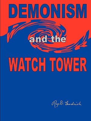 DEMONISM and the WATCH TOWER - Goodrich, Roy D