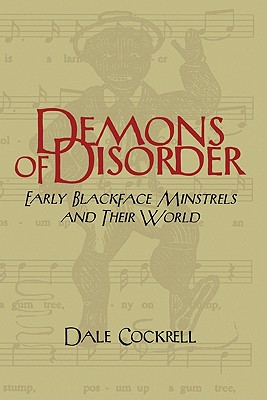 Demons of Disorder: Early Blackface Minstrels and their World - Cockrell, Dale