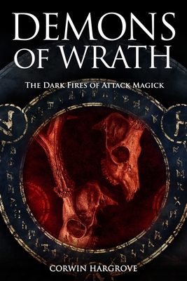 Demons of Wrath: The Dark Fires of Attack Magick - Hargrove, Corwin