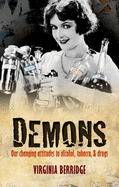 Demons: Our Changing Attitudes to Alcohol, Tobacco, and Drugs