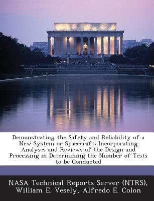 Demonstrating the Safety and Reliability of a New System or Spacecraft: Incorporating Analyses and Reviews of the Design and Processing in Determining the Number of Tests to Be Conducted - Vesely, William E