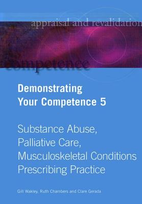 Demonstrating Your Competence: V. 5 - Wakley, Gill, and Chambers, Ruth, and Gerada, Clare