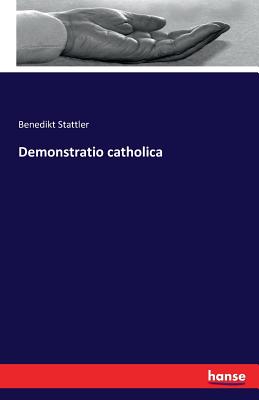 Demonstratio catholica - Stattler, Benedikt