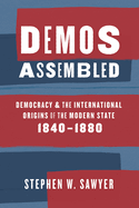 Demos Assembled: Democracy and the International Origins of the Modern State, 1840-1880