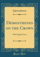 Demosthenes on the Crown: With English Notes (Classic Reprint)