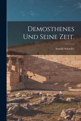 Demosthenes und seine Zeit. - Schaefer, Arnold